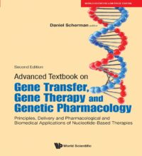Advanced Textbook On Gene Transfer, Gene Therapy And Genetic Pharmacology: Principles, Delivery And Pharmacological And Biomedical Applications Of Nucleotide-Based Therapies, Second Edition