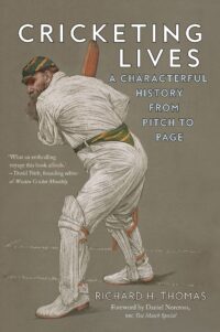 Cricketing Lives: A Characterful History from Pitch to Page