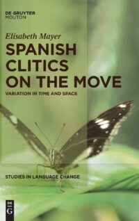 Spanish Clitics on the Move:  Variation in Time and Space