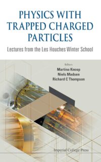 Physics with Trapped Charged Particles: Lectures From the Les Houches Winter School