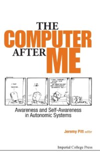 The Computer After Me: Awareness and Self-Awareness in Autonomic Systems
