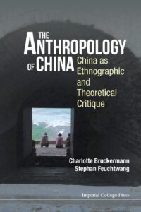 The Anthropology of China: China As Ethnographic and Theoretical Critique