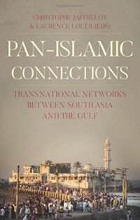 Pan Islamic Connections: Transnational Networks Between South Asia and the Gulf