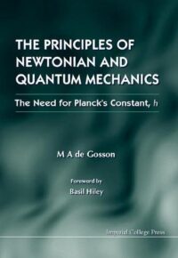 The Principles of Newtonian and Quantum Mechanics – The Need for Planck’s Constant, H