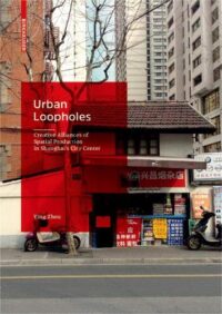 Urban Loopholes:  Creative Alliances of Spatial Production in Shanghai?s City Center