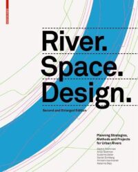 River.Space.Design:  Planning Strategies, Methods and Projects for Urban Rivers. Second and Enlarged Edition