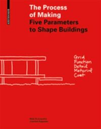 The Process of Making:  Five Parameters to Shape Buildings