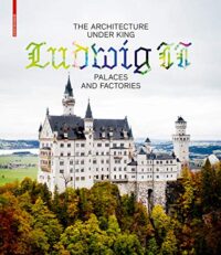 The Architecture under King Ludwig II ? Palaces and Factories: