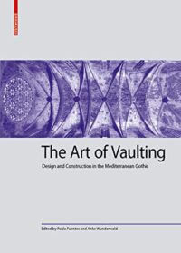 The Art of Vaulting:  Design and Construction in the Mediterranean Gothic