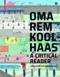 OMA/Rem Koolhaas:  A Critical Reader from ‘Delirious New York’ to ‘S,M,L,XL’