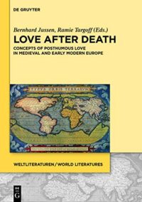 Love after Death:  Concepts of Posthumous Love in Medieval and Early Modern Europe