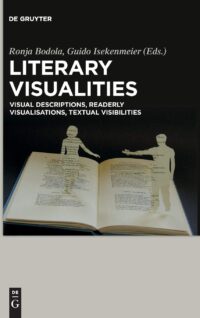 Literary Visualities:  Visual Descriptions, Readerly Visualisations, Textual Visibilities
