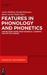Features in Phonology and Phonetics:  Posthumous Writings by Nick Clements and Coauthors