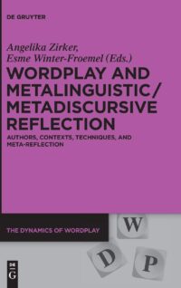Wordplay and Metalinguistic / Metadiscursive Reflection:  Authors, Contexts, Techniques, and Meta-Reflection