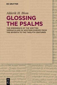 Glossing the Psalms:  The Emergence of the Written Vernaculars in Western Europe from the Seventh to the Twelfth Centuries