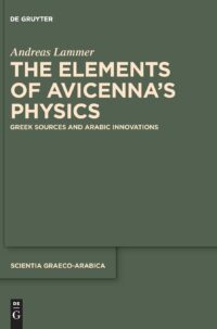The Elements of Avicenna’s Physics:  Greek Sources and Arabic Innovations