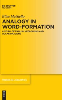 Analogy in Word-formation:  A Study of English Neologisms and Occasionalisms