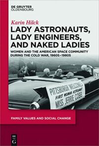 Lady Astronauts, Lady Engineers, and Naked Ladies:  Women and the American Space Community during the Cold War, 1960s-1980s