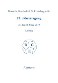 27th Annual Conference of the German Crystallographic Society, March 25?28, 2019, Leipzig, Germany: