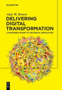Delivering Digital Transformation:  A Manager?s Guide to the Digital Revolution