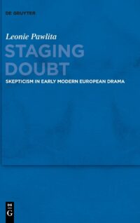 Staging Doubt:  Skepticism in Early Modern European Drama