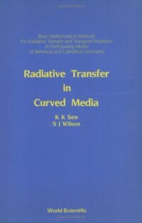 Radiative Transfer in Curved Media: Basic Mathematical Methods for Radiative Transfer and Transport Problems in Participating Media of Spherical and Cylindrical Geometry