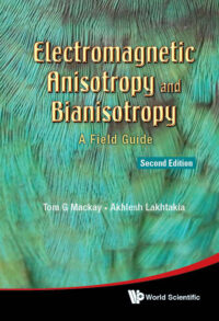 Electromagnetic Anisotropy and Bianisotropy: A Field Guide (2nd Edition)