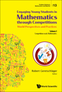 Engaging Young Students in Mathematics Through Competitions – World Perspectives and Practices: Volume I – Competition-Ready Mathematics