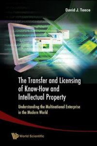 The Transfer and Licensing of Know-How and Intellectual Property: Understanding the Multinational Enterprise in the Modern World