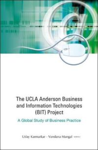 The Ucla Anderson Business and Information Technologies (BIT) Project: A Global Study of Business Practice