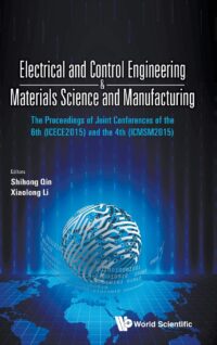 Electrical and Control Engineering & Materials Science and Manufacturing – the Proceedings of Joint Conferences of the 6Th (ICECE2015) and the 4th (ICMSM2015)