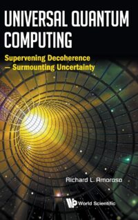 Universal Quantum Computing: Supervening Decoherence – Surmounting Uncertainty