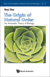 The Origin of Natural Order: An Axiomatic Theory of Biology