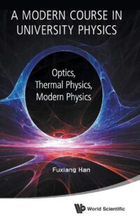 A Modern Course in University Physics: Optics, Thermal Physics, Modern Physics