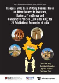Inaugural 2016 Ease of Doing Business Index on Attractiveness to Investors, Business Friendliness and Competitive Policies (EDB Index ABC) for 21 Sub-National Economies of India