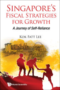 Singapore’s Fiscal Strategies for Growth: A Journey of Self-Reliance