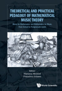 Theoretical and Practical Pedagogy of Mathematical Music Theory: Music for Mathematics and Mathematics for Music, From School to Postgraduate Levels