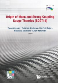 Origin of Mass and Strong Coupling Gauge Theories (SCGT 15) – Proceedings of the Sakata Memorial Kmi Workshop