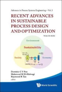 Recent Advances in Sustainable Process Design and Optimization (With Cd-Rom)