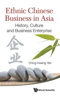 Ethnic Chinese Business in Asia: History, Culture and Business Enterprise