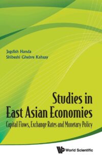 Studies in East Asian Economies: Capital Flows, Exchange Rates and Monetary Policy