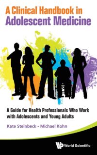 A Clinical Handbook in Adolescent Medicine: A Guide for Health Professionals Who Work with Adolescents and Young Adults