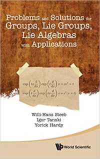 Problems and Solutions for Groups, Lie Groups, Lie Algebras with Applications