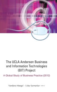 The Ucla Anderson Business and Information Technologies (Bit) Project: A Global Study of Business Practice (2012)