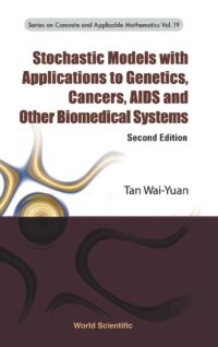 Stochastic Models with Applications to Genetics, Cancers, Aids and Other Biomedical Systems (2nd Edition)