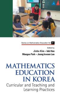 Mathematics Education in Korea – Vol. 1: Curricular and Teaching and Learning Practices