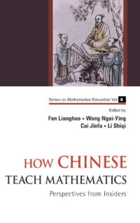 How Chinese Teach Mathematics: Perspectives From Insiders