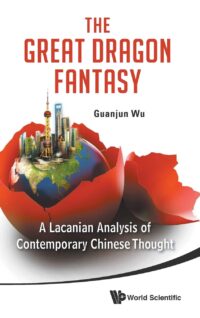 The Great Dragon Fantasy: A Lacanian Analysis of Contemporary Chinese Thought
