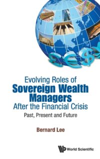 Evolving Roles of Sovereign Wealth Managers After the Financial Crisis: Past, Present and Future