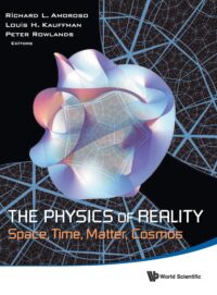 The Physics of Reality: Space, Time, Matter, Cosmos – Proceedings of the 8th Symposium Honoring Mathematical Physicist Jean-Pierre Vigier